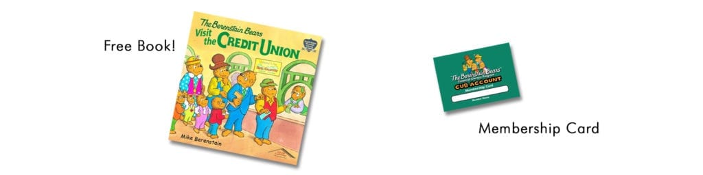 Receive a free Berenstain Bears visit the credit union book and a Cub Account Membership Card
